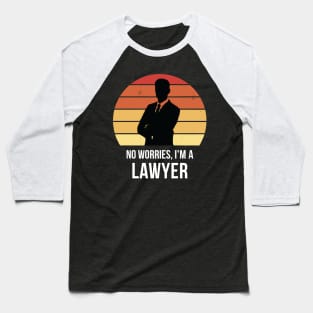 No worries i'm a lawyer Baseball T-Shirt